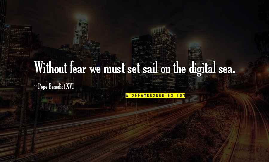 Pope Benedict Quotes By Pope Benedict XVI: Without fear we must set sail on the Pope Benedict Quotes By Pope Benedict XVI: Without fear we must set sail on the
