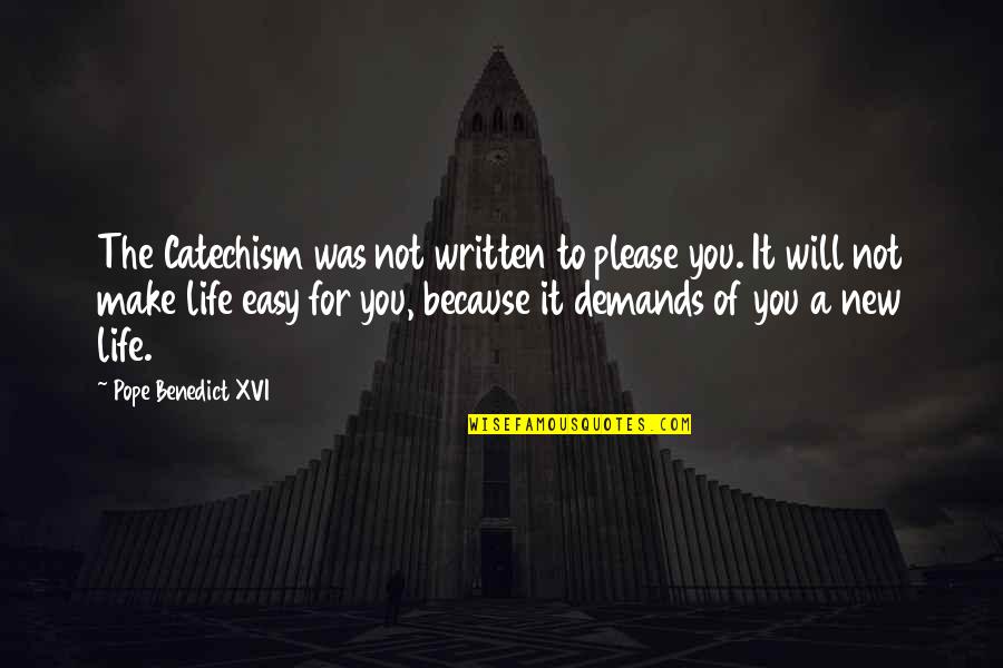 Pope Benedict Quotes By Pope Benedict XVI: The Catechism was not written to please you. Pope Benedict Quotes By Pope Benedict XVI: The Catechism was not written to please you.