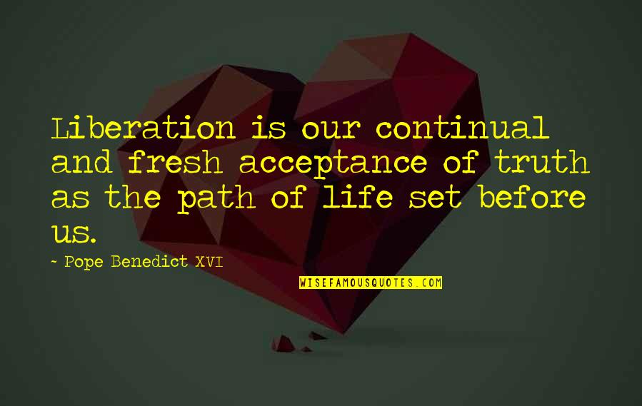 Pope Benedict Quotes By Pope Benedict XVI: Liberation is our continual and fresh acceptance of Pope Benedict Quotes By Pope Benedict XVI: Liberation is our continual and fresh acceptance of