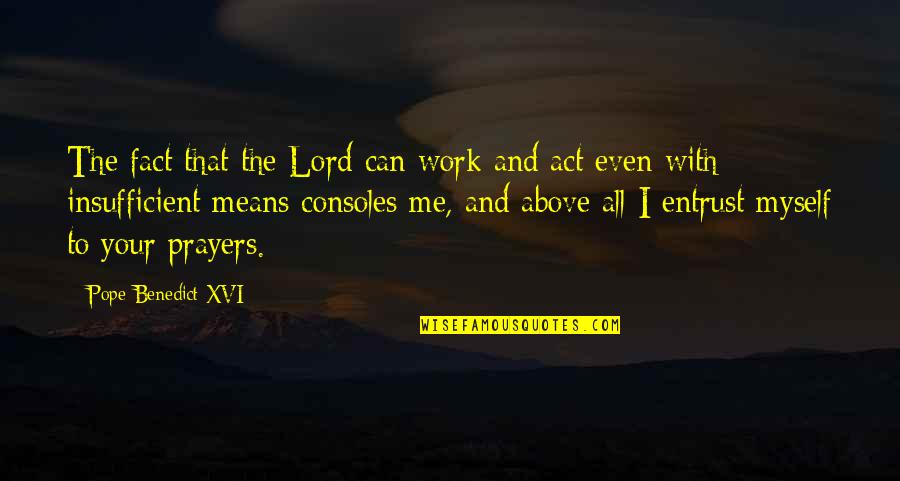 Pope Benedict Quotes By Pope Benedict XVI: The fact that the Lord can work and Pope Benedict Quotes By Pope Benedict XVI: The fact that the Lord can work and