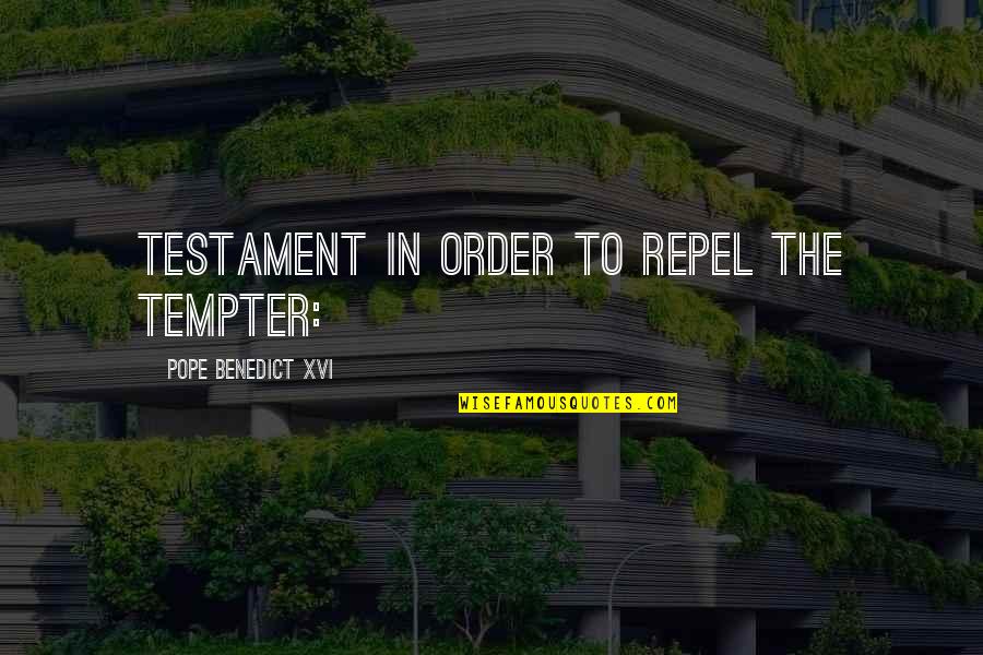 Pope Benedict Quotes By Pope Benedict XVI: Testament in order to repel the tempter: Pope Benedict Quotes By Pope Benedict XVI: Testament in order to repel the tempter: