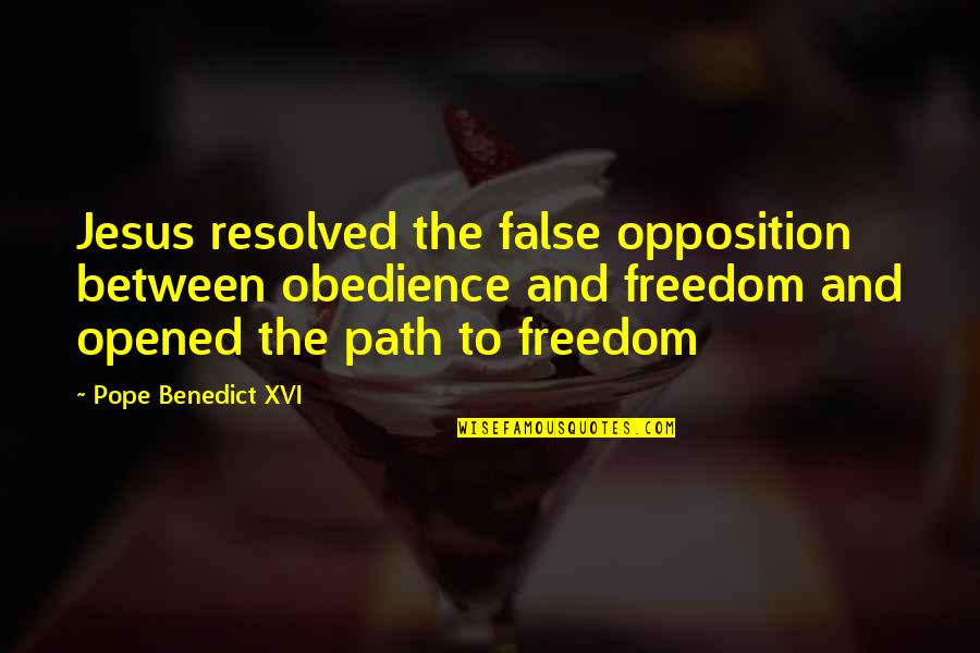 Pope Benedict Quotes By Pope Benedict XVI: Jesus resolved the false opposition between obedience and