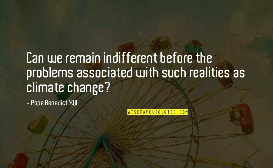 Pope Benedict Quotes By Pope Benedict XVI: Can we remain indifferent before the problems associated Pope Benedict Quotes By Pope Benedict XVI: Can we remain indifferent before the problems associated