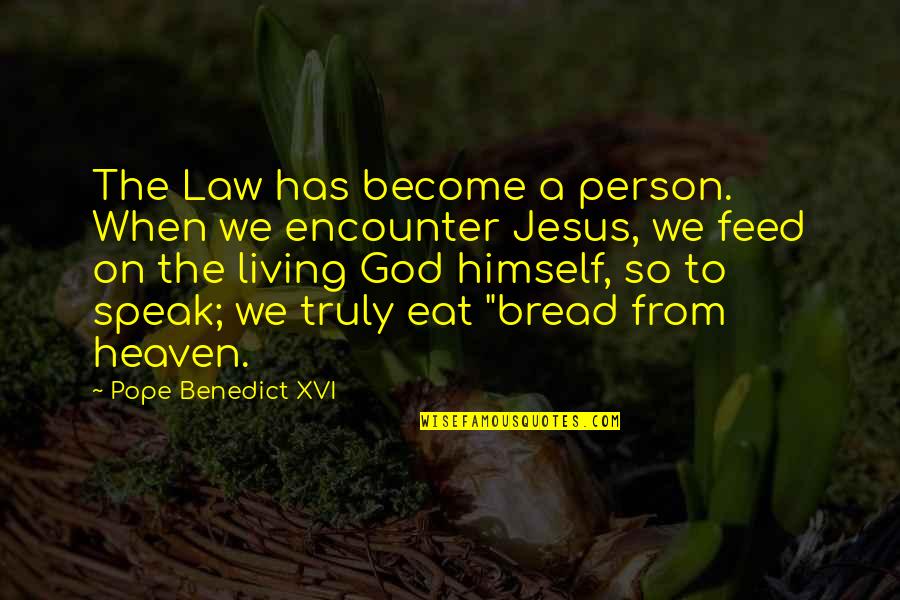 Pope Benedict Quotes By Pope Benedict XVI: The Law has become a person. When we