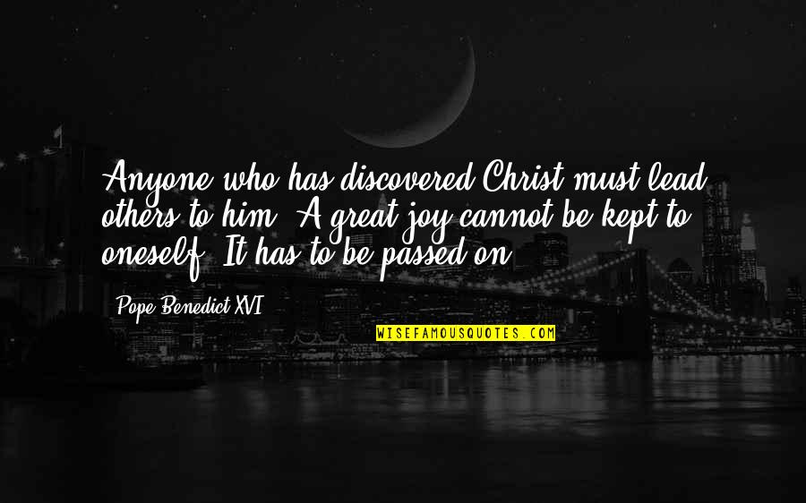 Pope Benedict Quotes By Pope Benedict XVI: Anyone who has discovered Christ must lead others Pope Benedict Quotes By Pope Benedict XVI: Anyone who has discovered Christ must lead others