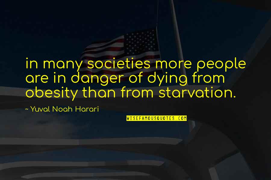Pope Benedict Relativism Quote Quotes By Yuval Noah Harari: in many societies more people are in danger Pope Benedict Relativism Quote Quotes By Yuval Noah Harari: in many societies more people are in danger