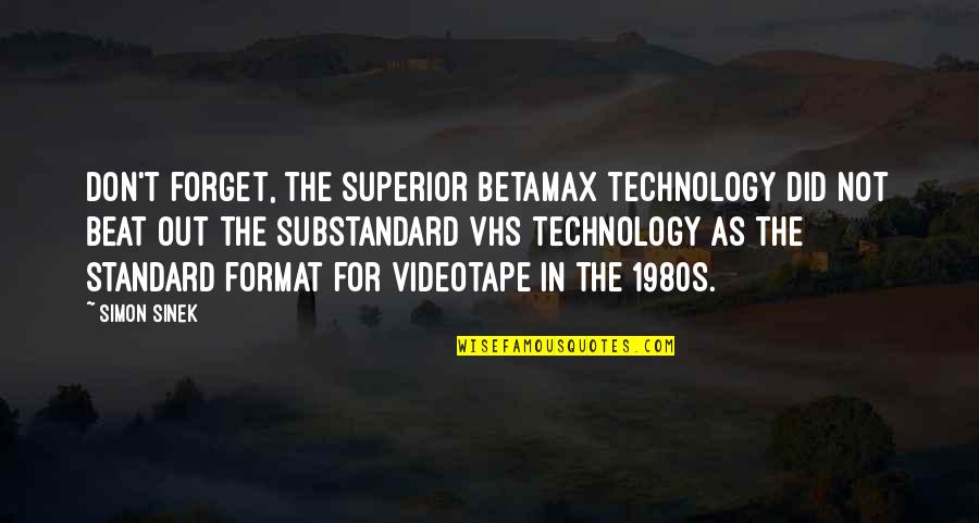 Pope Fabian Quotes By Simon Sinek: Don't forget, the superior Betamax technology did not