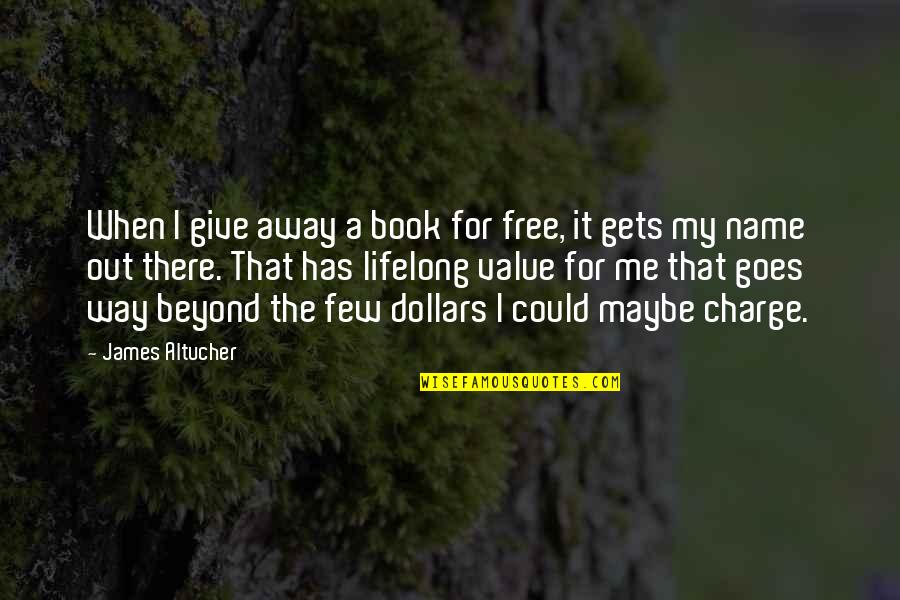 Pope Francis Capitalism Quotes By James Altucher: When I give away a book for free,
