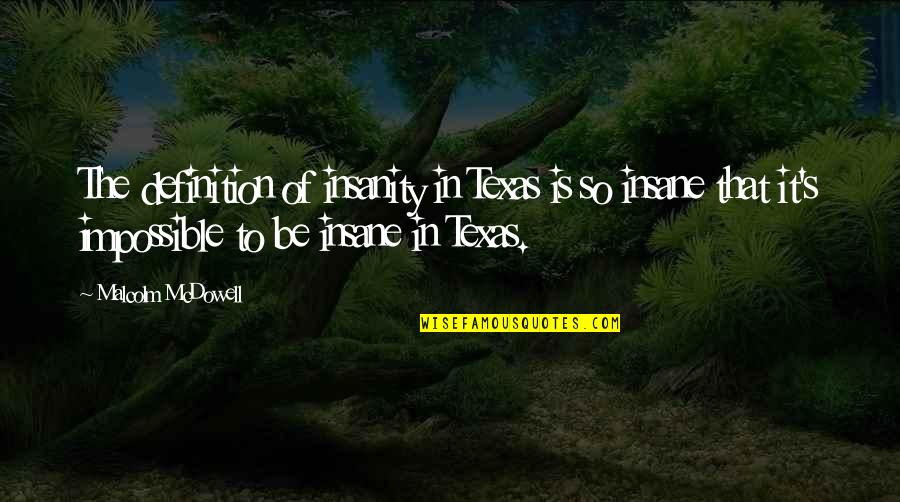 Pope Francis Fasting Quotes By Malcolm McDowell: The definition of insanity in Texas is so