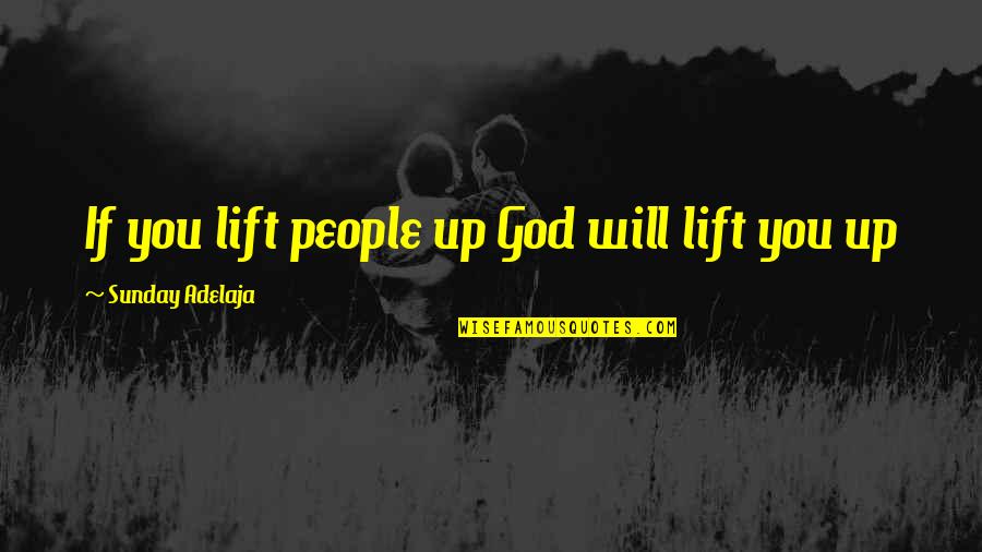 Pope Francis On Evolution Quotes By Sunday Adelaja: If you lift people up God will lift Pope Francis On Evolution Quotes By Sunday Adelaja: If you lift people up God will lift
