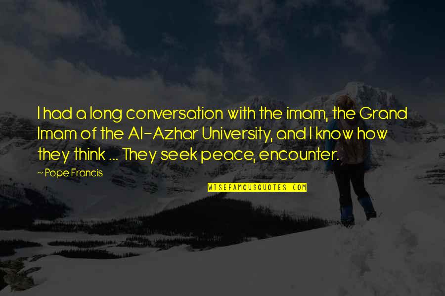 Pope Francis On Peace Quotes By Pope Francis: I had a long conversation with the imam, Pope Francis On Peace Quotes By Pope Francis: I had a long conversation with the imam,