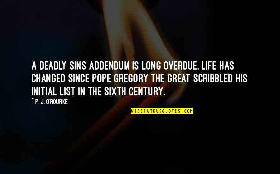 Pope Gregory Great Quotes By P. J. O'Rourke: A deadly sins addendum is long overdue. Life Pope Gregory Great Quotes By P. J. O'Rourke: A deadly sins addendum is long overdue. Life
