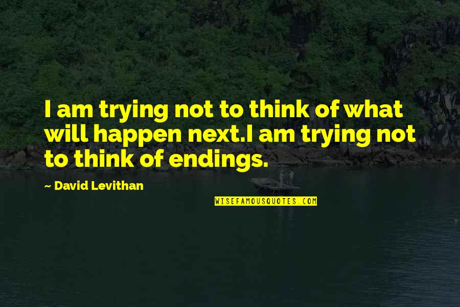 Pope Heyward Quotes By David Levithan: I am trying not to think of what