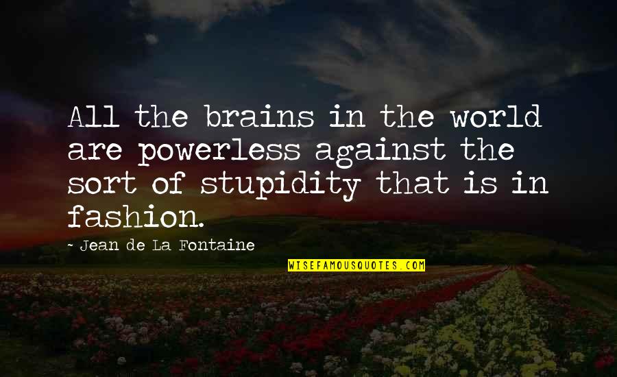 Pope John 23 Quotes By Jean De La Fontaine: All the brains in the world are powerless