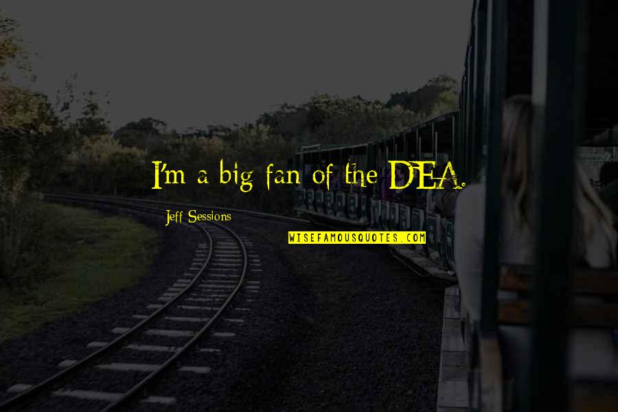 Pope John Paul 2nd Quotes By Jeff Sessions: I'm a big fan of the DEA. Pope John Paul 2nd Quotes By Jeff Sessions: I'm a big fan of the DEA.