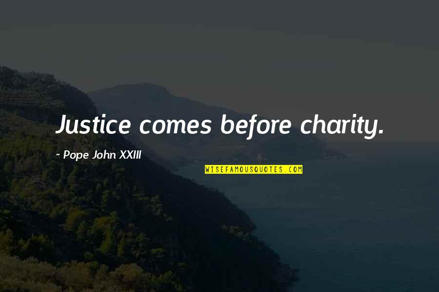 Pope John Xxiii Quotes By Pope John XXIII: Justice comes before charity.