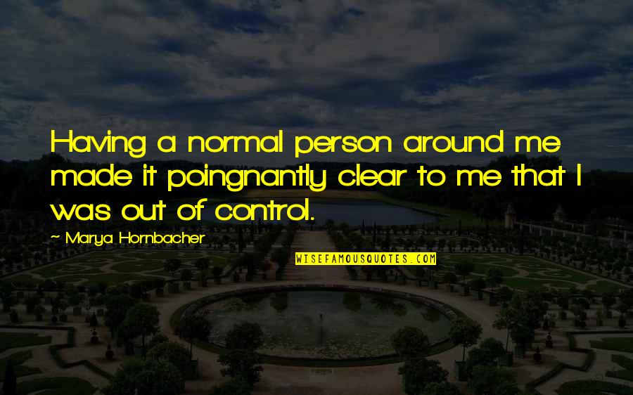 Pope Jp 2 Quotes By Marya Hornbacher: Having a normal person around me made it Pope Jp 2 Quotes By Marya Hornbacher: Having a normal person around me made it