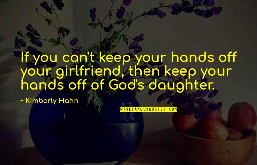 Pope Kyrillos Famous Quotes By Kimberly Hahn: If you can't keep your hands off your
