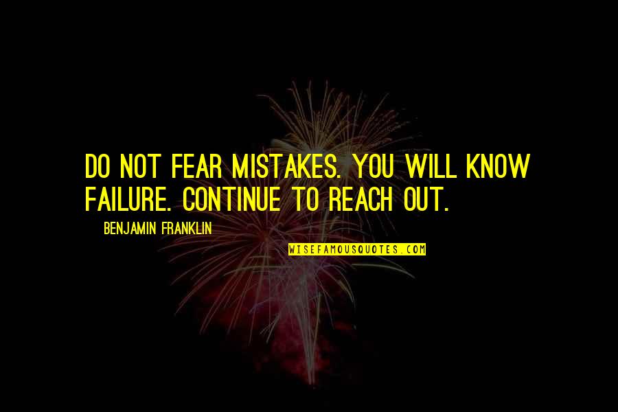 Pope Leo 1605 Quotes By Benjamin Franklin: Do not fear mistakes. You will know failure. Pope Leo 1605 Quotes By Benjamin Franklin: Do not fear mistakes. You will know failure.