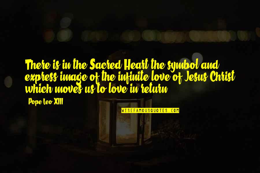 Pope Leo X Quotes By Pope Leo XIII: There is in the Sacred Heart the symbol Pope Leo X Quotes By Pope Leo XIII: There is in the Sacred Heart the symbol