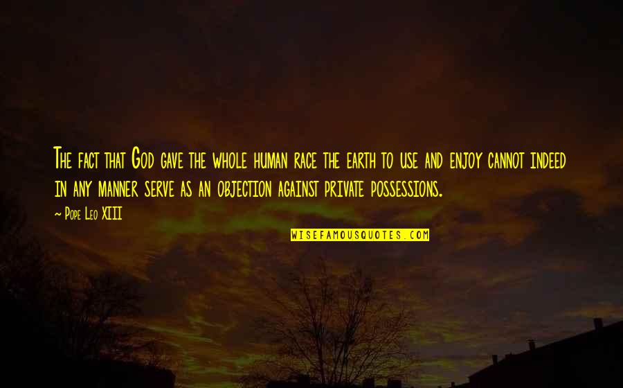 Pope Leo X Quotes By Pope Leo XIII: The fact that God gave the whole human Pope Leo X Quotes By Pope Leo XIII: The fact that God gave the whole human
