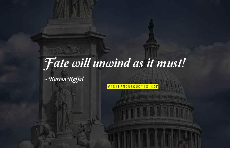 Pope On Evolution Quotes By Burton Raffel: Fate will unwind as it must! Pope On Evolution Quotes By Burton Raffel: Fate will unwind as it must!