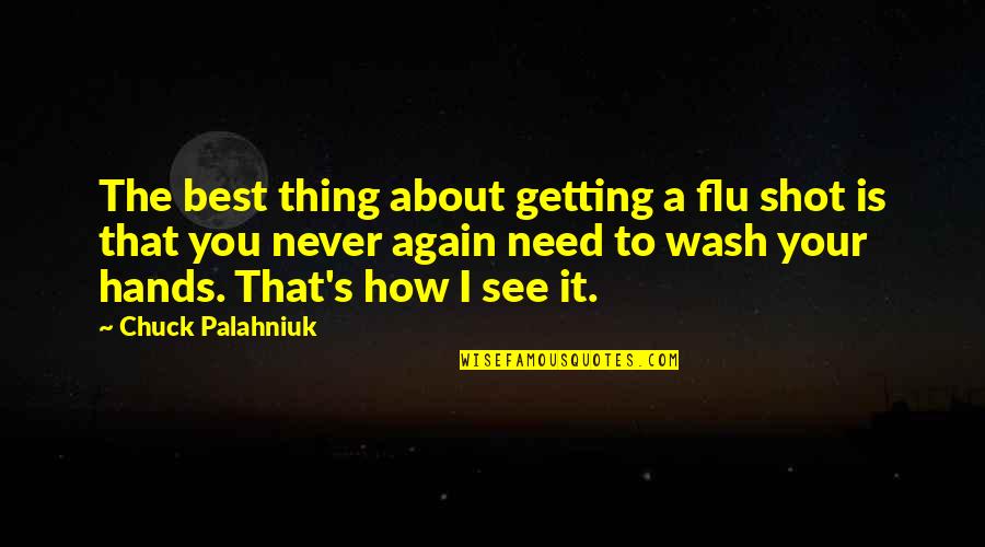 Pope St. Pius V Quotes By Chuck Palahniuk: The best thing about getting a flu shot