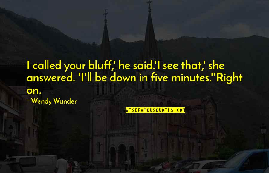 Pope Vocation Quotes By Wendy Wunder: I called your bluff,' he said.'I see that,'