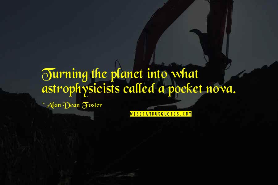 Poped Quotes By Alan Dean Foster: Turning the planet into what astrophysicists called a