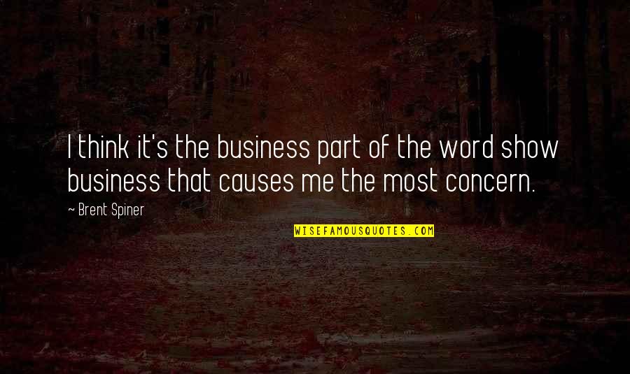 Popedoms Quotes By Brent Spiner: I think it's the business part of the Popedoms Quotes By Brent Spiner: I think it's the business part of the