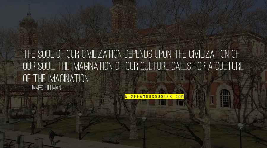 Popedoms Quotes By James Hillman: The soul of our civilization depends upon the Popedoms Quotes By James Hillman: The soul of our civilization depends upon the