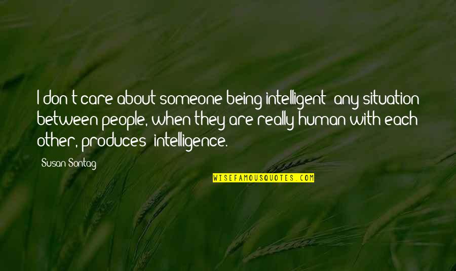 Popeils Quotes By Susan Sontag: I don't care about someone being intelligent; any
