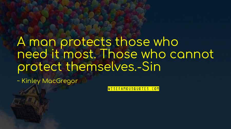 Popek Monster Quotes By Kinley MacGregor: A man protects those who need it most.