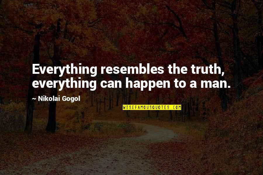 Popelen Quotes By Nikolai Gogol: Everything resembles the truth, everything can happen to Popelen Quotes By Nikolai Gogol: Everything resembles the truth, everything can happen to