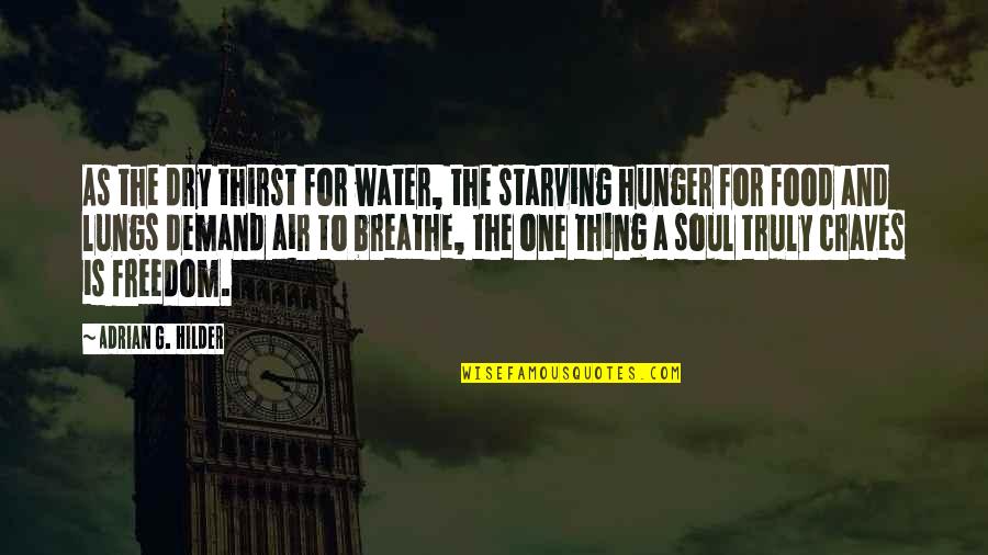 Popelera Quotes By Adrian G. Hilder: As the dry thirst for water, the starving Popelera Quotes By Adrian G. Hilder: As the dry thirst for water, the starving