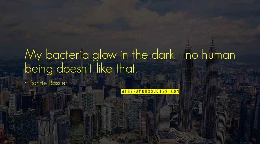 Popelera Quotes By Bonnie Bassler: My bacteria glow in the dark - no Popelera Quotes By Bonnie Bassler: My bacteria glow in the dark - no