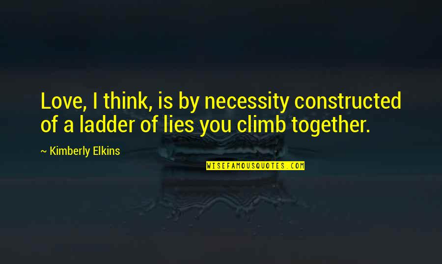Popelka Quotes By Kimberly Elkins: Love, I think, is by necessity constructed of