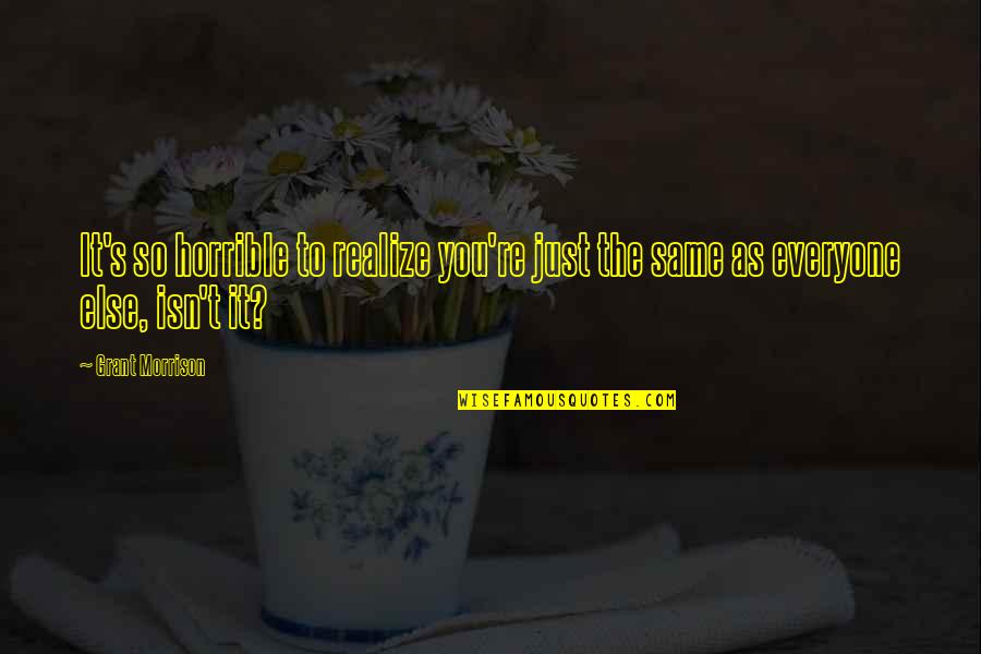 Popelnice 240 Quotes By Grant Morrison: It's so horrible to realize you're just the
