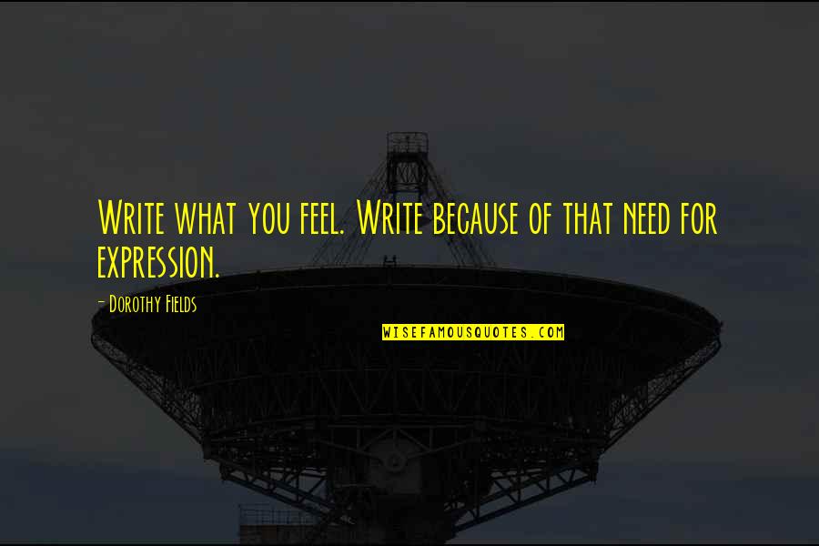 Popelnice 240l Quotes By Dorothy Fields: Write what you feel. Write because of that Popelnice 240l Quotes By Dorothy Fields: Write what you feel. Write because of that