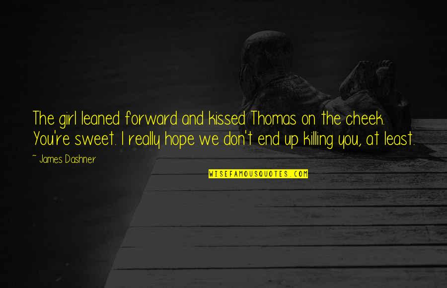 Popeney Faye Quotes By James Dashner: The girl leaned forward and kissed Thomas on Popeney Faye Quotes By James Dashner: The girl leaned forward and kissed Thomas on