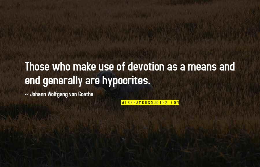 Popeney Faye Quotes By Johann Wolfgang Von Goethe: Those who make use of devotion as a