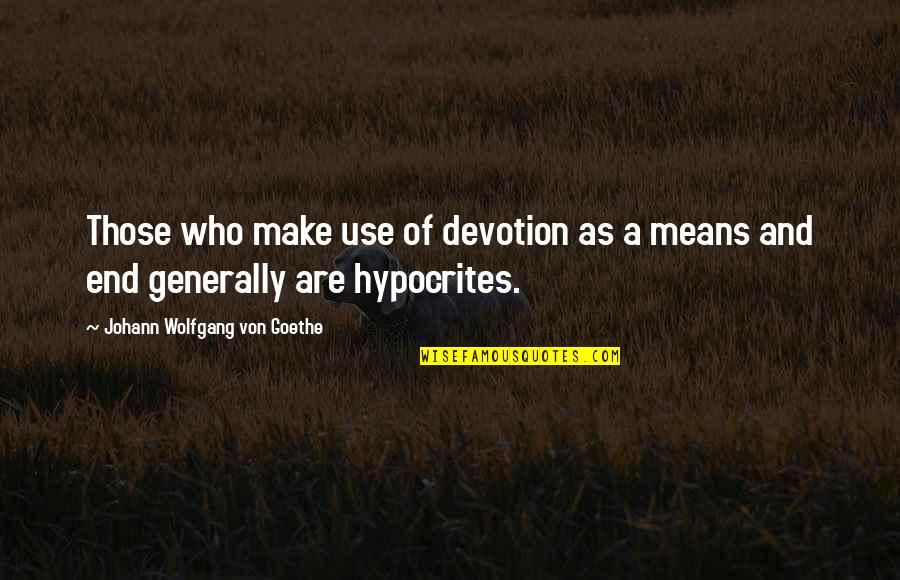 Popeney Faye Quotes By Johann Wolfgang Von Goethe: Those who make use of devotion as a Popeney Faye Quotes By Johann Wolfgang Von Goethe: Those who make use of devotion as a