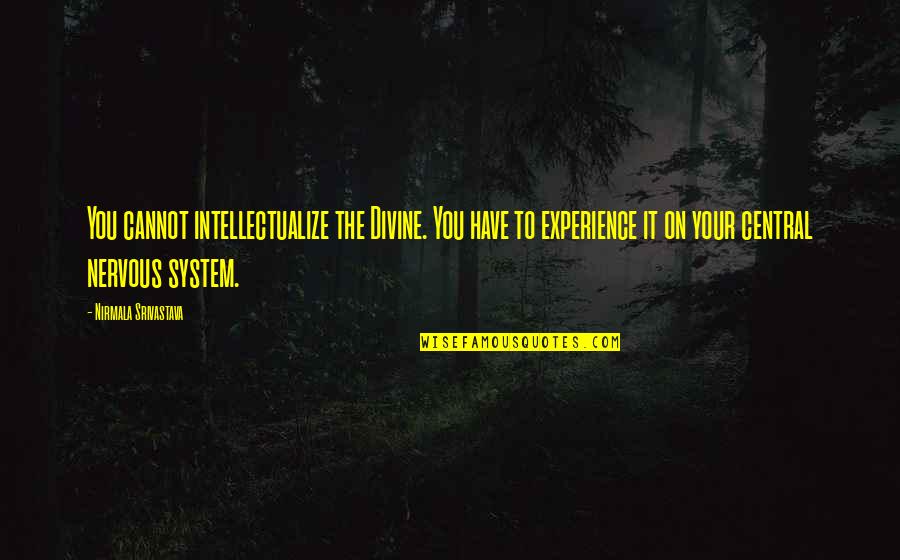 Popeney Lebetsamer Quotes By Nirmala Srivastava: You cannot intellectualize the Divine. You have to Popeney Lebetsamer Quotes By Nirmala Srivastava: You cannot intellectualize the Divine. You have to