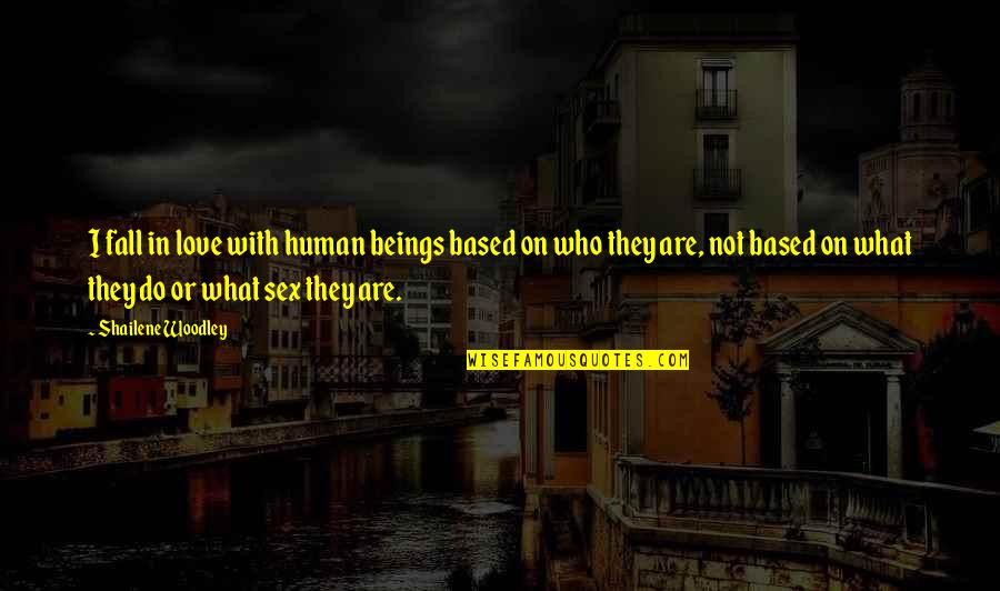 Popeney Lebetsamer Quotes By Shailene Woodley: I fall in love with human beings based Popeney Lebetsamer Quotes By Shailene Woodley: I fall in love with human beings based