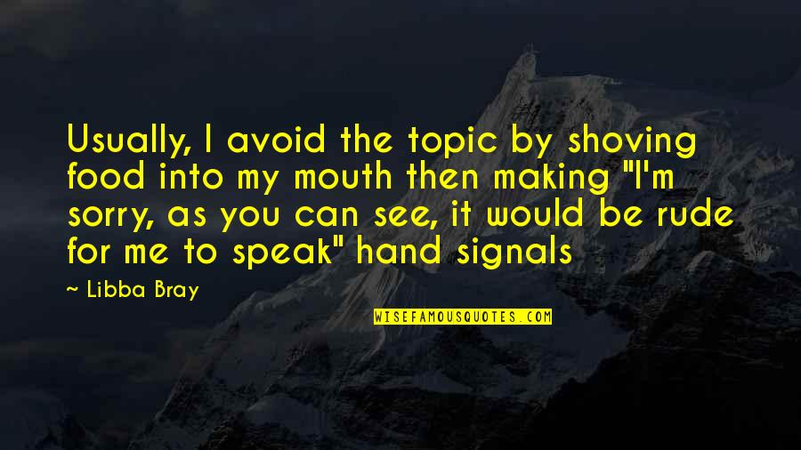 Popenoe Feeding Quotes By Libba Bray: Usually, I avoid the topic by shoving food