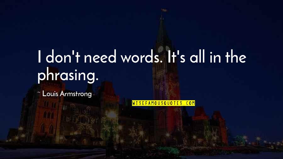 Popenoe Feeding Quotes By Louis Armstrong: I don't need words. It's all in the
