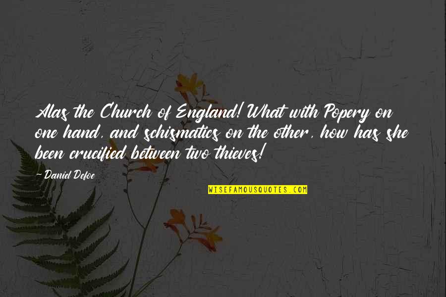 Popery Quotes By Daniel Defoe: Alas the Church of England! What with Popery