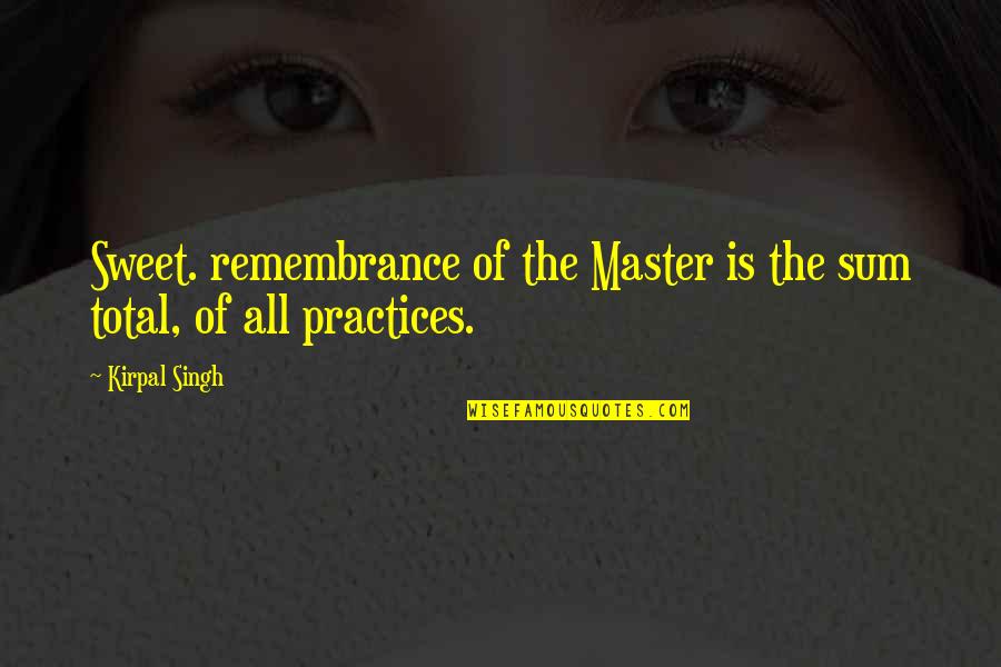 Popery Quotes By Kirpal Singh: Sweet. remembrance of the Master is the sum