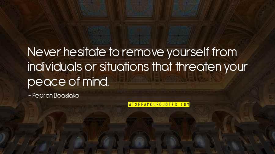 Popes Favorite Quotes By Peprah Boasiako: Never hesitate to remove yourself from individuals or