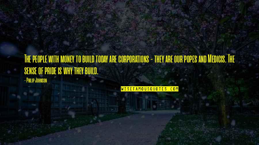 Popes Quotes By Philip Johnson: The people with money to build today are